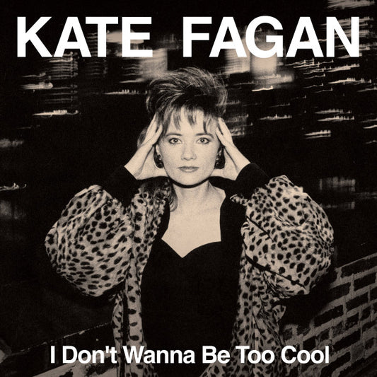 Fagan, Kate - I Don't Wanna Be Too Cool [Vinyl]