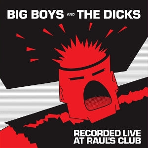 Big Boys And The Dicks - Recorded Live At Raul's Club [Vinyl]