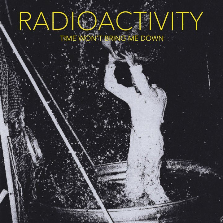 Radioactivity - Time Won't Bring Me Down [Vinyl]