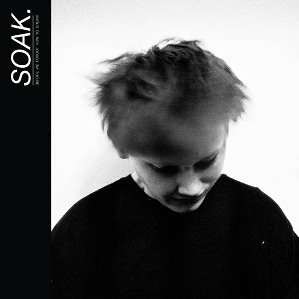 Soak - Before We Forgot How To Dream [Vinyl] [Second Hand]