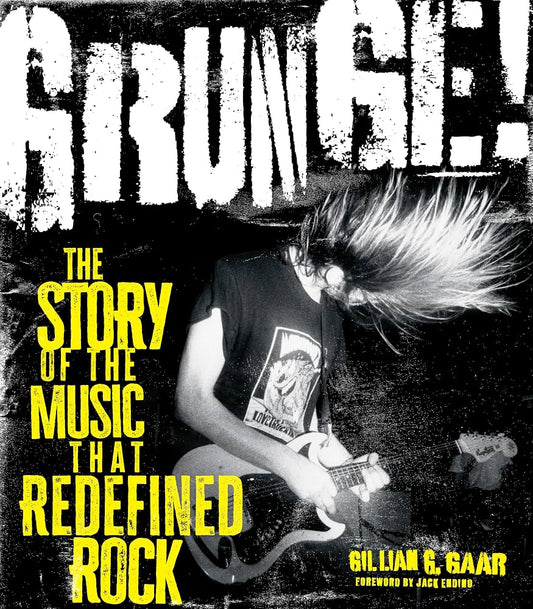 Gaar, Gillian G. - Grunge: The Story Of The Music That [Book]