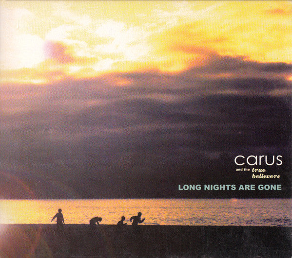 Carus And The True Believers - Long Nights Are Gone [CD] [Second Hand]
