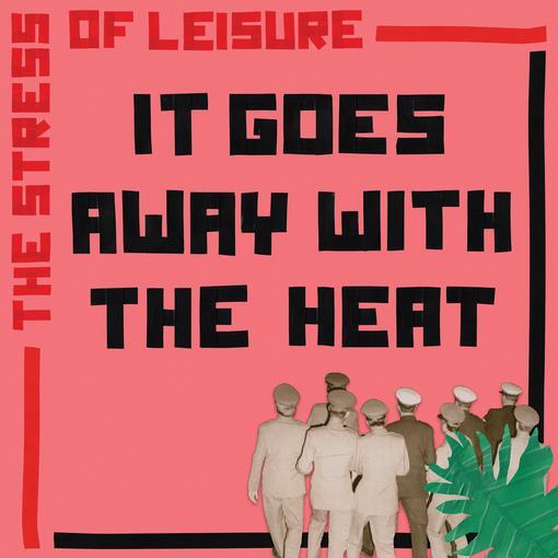 Stress Of Leisure - It Goes Away With The Heat [Vinyl]