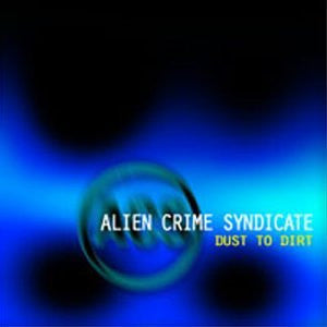 Alien Crime Syndicate - Dust To Dirt [CD]