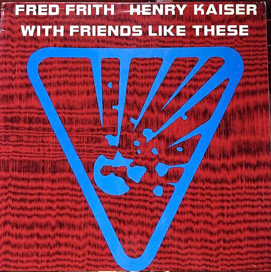 Frith, Fred And Henry Kaiser - With Friends Like These [Vinyl] [Second Hand]