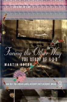 Aston, Martin - Facing The Other Way: The Story Of 4AD [Book]