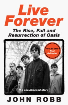 Robb, John - Live Forever: The Rise, Fall And [Book]