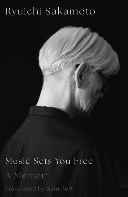 Sakamoto, Ryuichi - Music Sets You Free: A Memoir [Book] [Pre-Order]