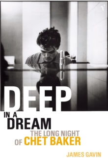 Gavin, James - Deep In A Dream: The Long Night Of Chet [Book]