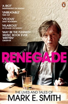 Smith, Mark E. - Renegade: The Lives And Tales Of [Book]