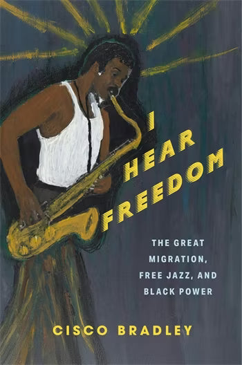 Bradley, Cisco - I Hear Freedom: The Great Migration, [Book]