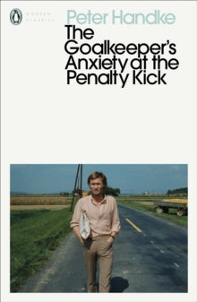 Handke, Peter - Goalkeeper's Anxiety At The Penalty [Book]