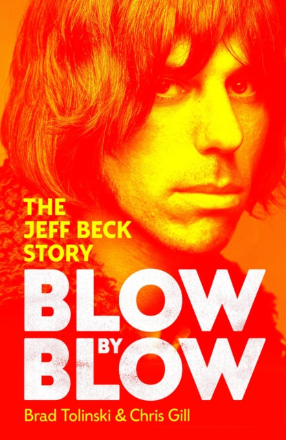 Tolinski, Brad and Chris Gill - Blow By Blow: The Jeff Beck Story [Book]