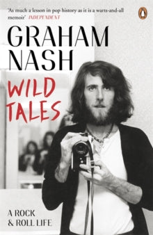 Nash, Graham - Wild Tales: A Rock and Roll Life [Book]