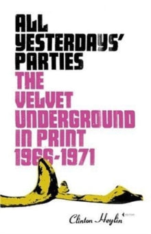 Heylin, Clinton Ed. - All Yesterdays' Parties: The Velvet [Book] [Second Hand]