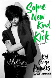 Powers, Kid Congo - Some New Kind Of Kick: A Memoir [Book]