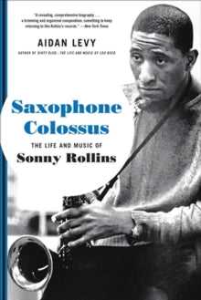 Aidan Levy - Saxophone Colossus: The Life And Music [Book]