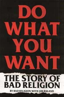 Bad Religion With Jim Ruland - Do What You Want: The Story Of Bad [Book]