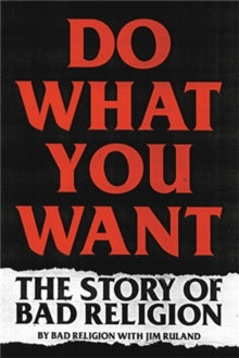 Bad Religion With Jim Ruland - Do What You Want: The Story Of Bad [Book]