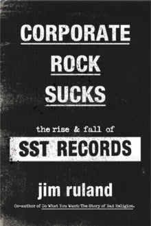 Ruland, Jim - Corporate Rock Sucks: The Rise And Fall [Book]