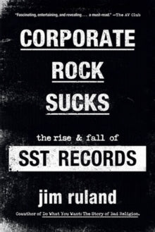 Ruland, Jim - Corporate Rock Sucks: The Rise And Fall [Book]