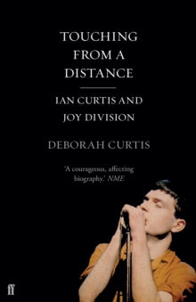 Curtis, Deborah - Touching From A Distance: Ian Curtis And [Book]