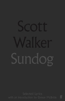 Walker, Scott - Sundog: Selected Lyrics [Book]