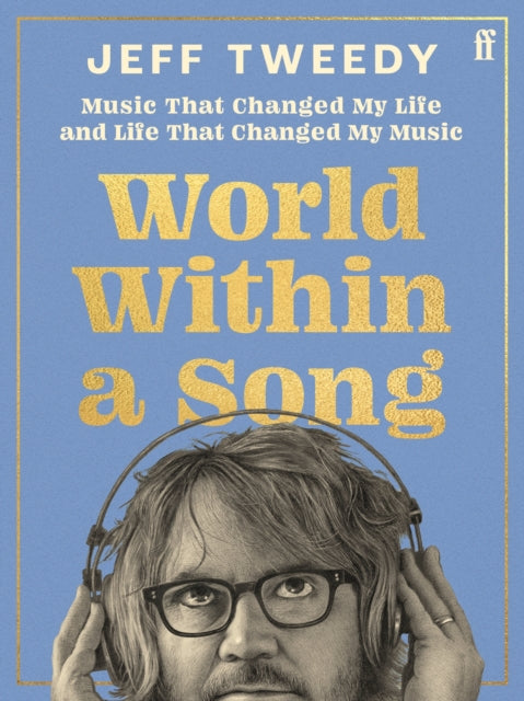Jeff Tweedy - World Within A Song: Music That Changed [Book]