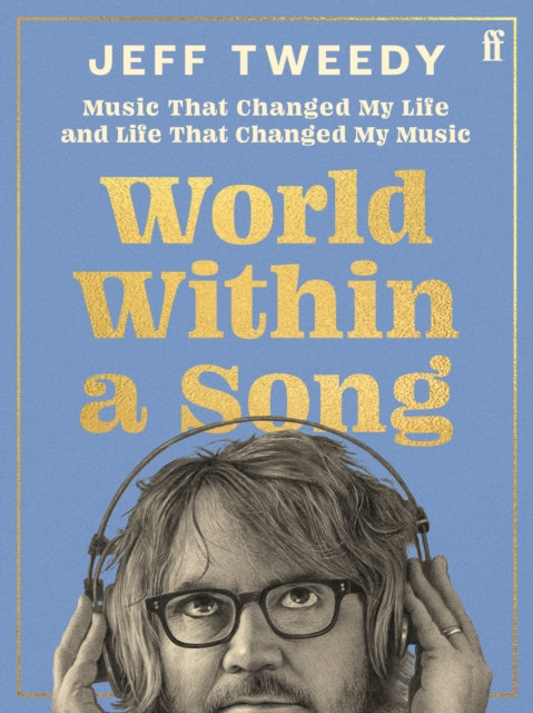 Tweedy, Jeff - World Within A Song: Music That Changed [Book]