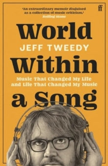 Tweedy, Jeff - World Within A Song: Music That Changed [Book]