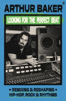 Baker, Arthur - Looking For The Perfect Beat: Remixing and [Book]