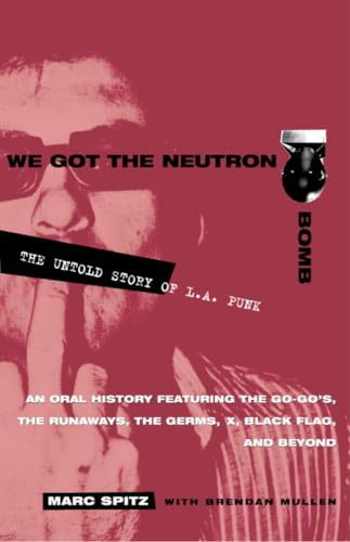 Spitz, Marc And Brendan Mullen - We Got The Neutron Bomb: The Untold [Book] [Second Hand]