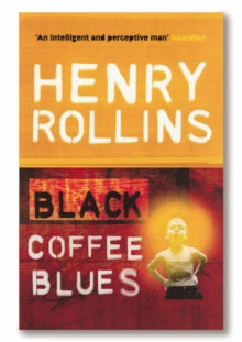Rollins, Henry - Black Coffee Blues [Book]