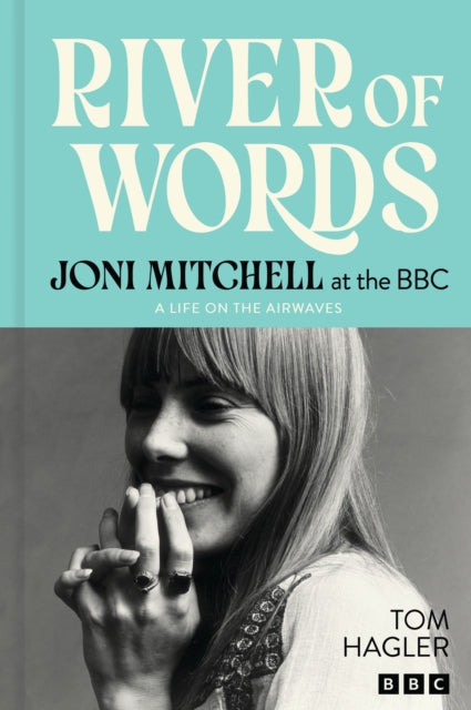 Hagler, Tom Ed. - River Of Words: Joni Mitchell At The Bbc [Book]
