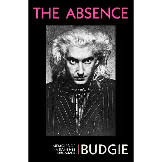 Budgie - Absence: Memoirs Of A Banshee Drummer [Book] [Second Hand]