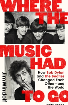 Windolf, Jim - Where The Music Had To Go: How Bob Dylan [Book]