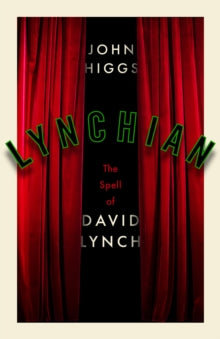 Higgs, John - Lynchian: The Spell Of David Lynch [Book]