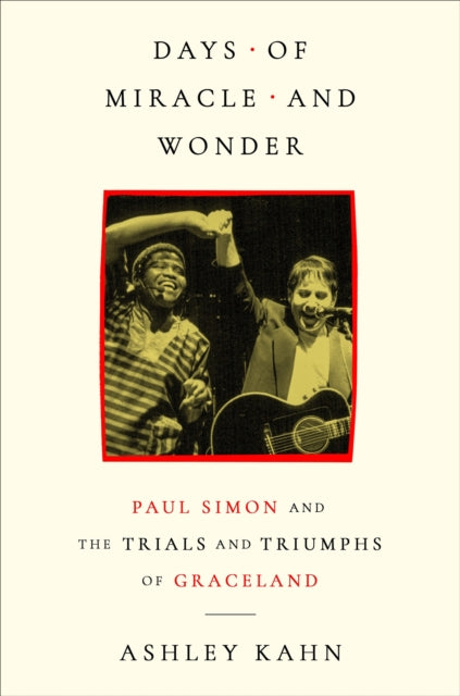 Kahn, Ashley - Days Of Miracle And Wonder: Paul Simon [Book]