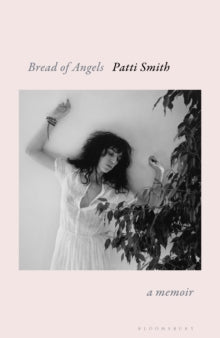 Smith, Patti - Bread Of Angels: A Memoir [Book]