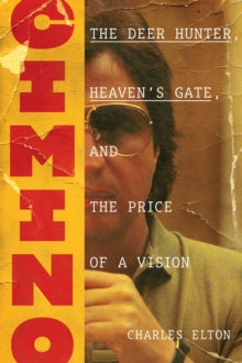 Elton, Charles - Cimino: The Deer Hunter, Heaven's Gate, [Book]