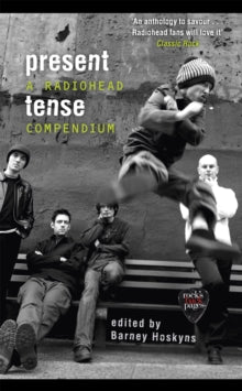 Hoskyns, Barney Ed. - Present Tense: A Radiohead Compendium [Book]