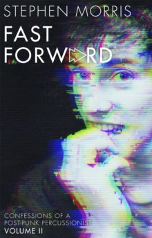 Morris, Stephen - Fast Forward: Confessions Of A Post-Punk [Book]