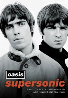 Oasis - Supersonic: The Complete, Authorised And [Book]