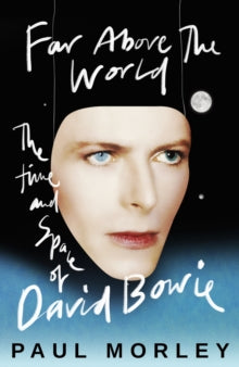 Morley, Paul - Far Above The World: The Time And Space [Book]