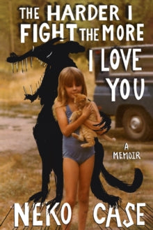 Case, Neko - Harder I Fight The More I Love You: [Book]