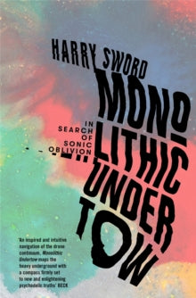 Sword, Harry - Monolithic Undertow: In Search Of [Book]