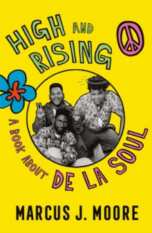 Moore, Marcus J - High And Rising: A Book About De La Soul [Book]