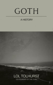 Tolhurst, Lol - Goth: A History [Book]
