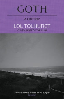 Tolhurst, Lol - Goth: A History [Book]