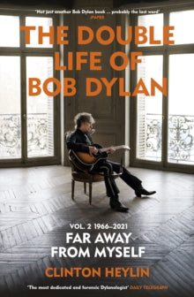 Heylin, Clinton - Double Life Of Bob Dylan Vol 2 1966-2021 [Book]